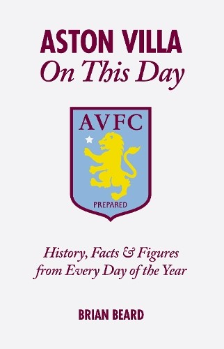 Aston Villa On This Day: History, Facts & Figures from Every Day of the Year by - Image 7