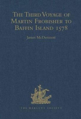 The Third Voyage of Martin Frobisher to Baffin Island 1578 Hardco