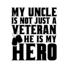 My Uncle Is Not Just a Veteran He Is My Hero Bumper Sticker Military Decal 5"