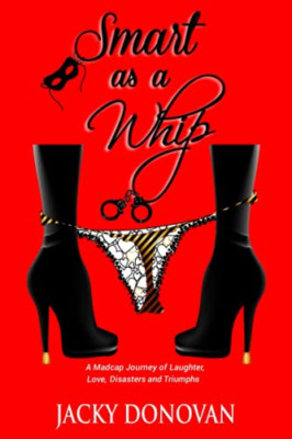 Smart As a Whip: a Madcap Journey of Laughter, Love, Di -  NEW Jacky Donovan 201