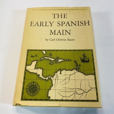 The Early Spanish Main by Carl Ortwin Sauer 1966 HC DJ U Of CA Vtg