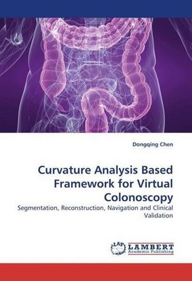 Curvature Analysis Based Framework for Virtual Colonoscopy: Segmentation, R ...