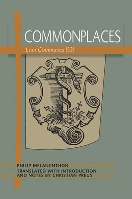 Commonplaces Loci Communes 1521 Philip Melanchthon Taschenbuch Englisch 2014