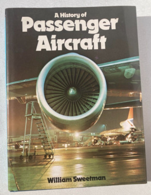 A HISTORY OF PASSENGER AIRCRAFT BY WILLIAM SWEETMAN - HARDCOVER