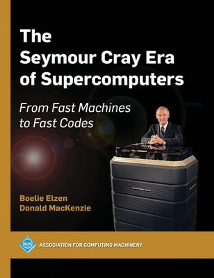 The Seymour Cray Era of Supercomputers | From Fast Machines to Fast Codes | Buch