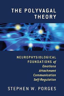 The Polyvagal Theory: Neurophysiological Foundations of Emotions, Attachment,...