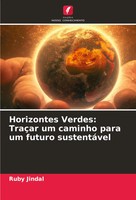Ruby Jindal | Horizontes Verdes: TraçAr Um Caminho Para Um Futuro SustentáVel