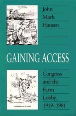 Gaining Access : Congress and the Farm Lobby, 1919-1981 John Mark