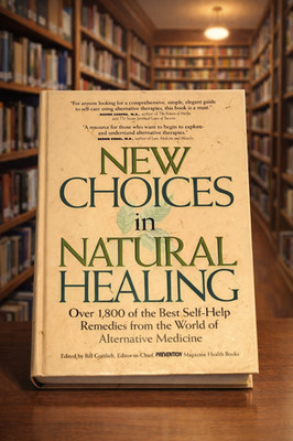 New Choices in Natural Healing : Over 1,800 of the Best Self-Help Remedies from