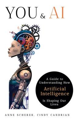 You & AI: A Guide to Understanding How Artificial Intelligence Is Shaping Our...