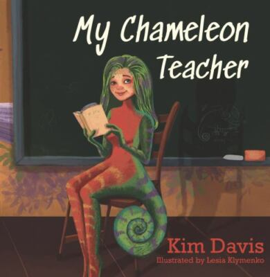 My Chameleon Teacher by Kim Davis (hardcover)
