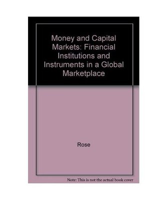 Money and Capital Markets: Financial Institutions and Instruments in a Global Ma