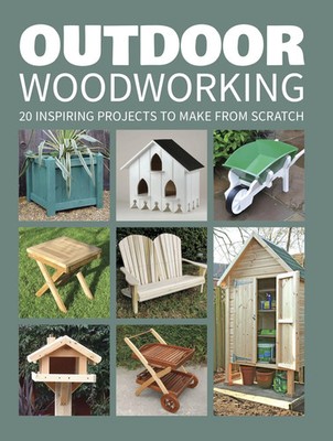 Outdoor Woodworking | 20 Inspiring Projects to Make from Scratch | Publications