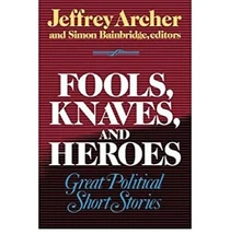 Fools, Knaves and Heroes : Great Political Short Stories Hardcove