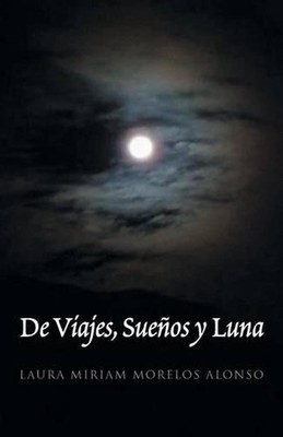 de Viajes, Suenos y Luna by Laura Miriam Morelos Alonso (Spanish) Paperback Book