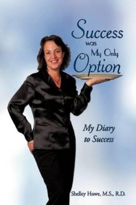 M.S. R.D. Shelley Howe Success Was My Only Option (Taschenbuch)