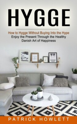 Howlett - Hygge  How to Hygge Without Buying Into the Hype Enjoy the  - X555z