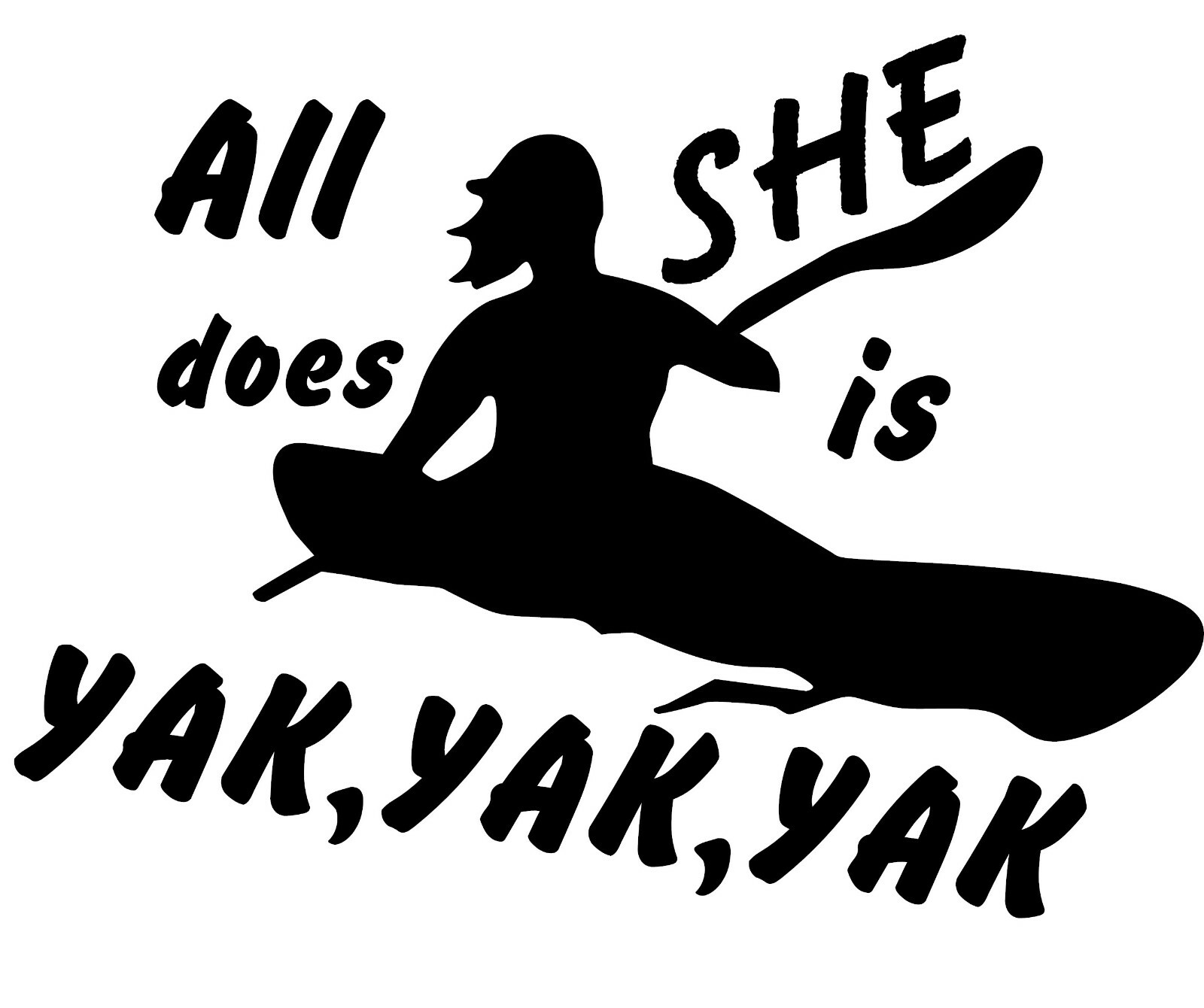 Yak Yak Yak All She Does is Kayak Window Wall Decal Boat Trailer Garage Chatty