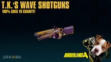 Borderlands 4 - TK's T.K.'s WAVE SHOTGUNS - U PICK -  100% CHARITY! (PC/PS/XBOX)