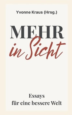 Mehr in Sicht: Essays f?r eine bessere Welt by Yvonne Kraus (German) Paperback B