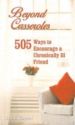Beyond Casseroles: 505 Ways to Encourage a Chronically Ill Friend (C - VERY GOOD