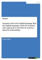 Semantic Roles In The English Language. Why The English Language Needs The Seman