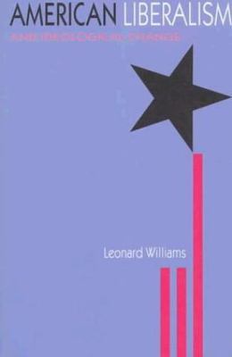 American Liberalism and Ideological Change, Hardcover by Williams, Leonard, B...