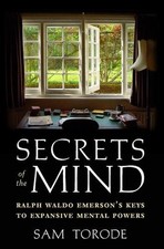 Secrets of the Mind: Ralph Waldo Emerson's Keys to Expansive Mental Powers by Sa