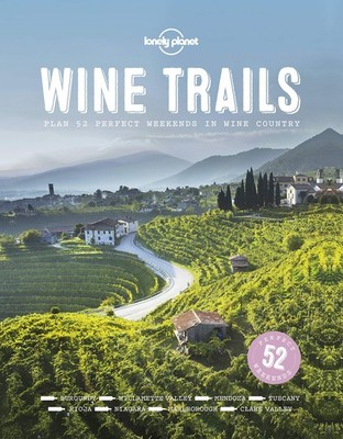 Lonely Planet Wine Trails 1: 52 Perfect Weekends in Wine Country (Lonely Pla...
