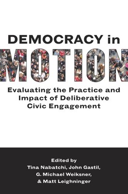 Democracy in Motion: Evaluating the Practice and Impact of Deliberative Civi...