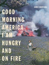 GOOD MORNING AMERICA I AM HUNGRY AND ON FIRE By Jamie Mortara **Mint Condition**