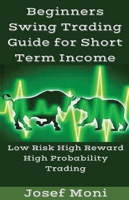 Beginners Swing Trading Guide for Short Term Income: Low Risk High ...