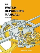 The Watch Repairer's Manual: Second Edition by Henry B. Fried Hardcover Book