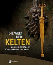 Die Welt der Kelten - Zentren der Macht - Kostbarkeiten der Kunst Buch Thorbecke