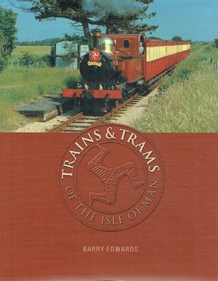 Edwards, Barry - Trains and Trams of the Isle of Man (Transport)