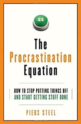 Procrastination Equation : How to Stop Putting Things off and Sta