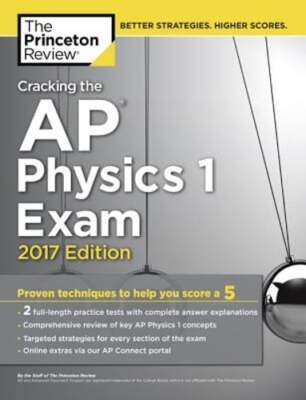 Cracking the AP Physics 1 Exam, 2017 Edition: Proven Techniques to Help You