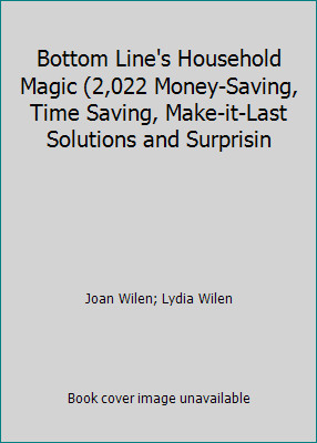 Bottom Line's Household Magic (2,022 Money-Saving, Time Saving, Make-it-Last...