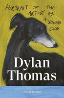Portrait Of The Artist As A Young Dog ~ Dylan Thomas ~ 9781529983593