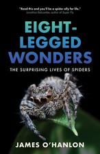 Eight-Legged Wonders: The Surprising Lives of Spiders by James O'Hanlon Hardcove
