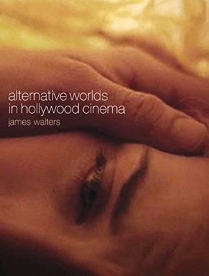 Alternative Worlds in Hollywood Cinem..., James Walters