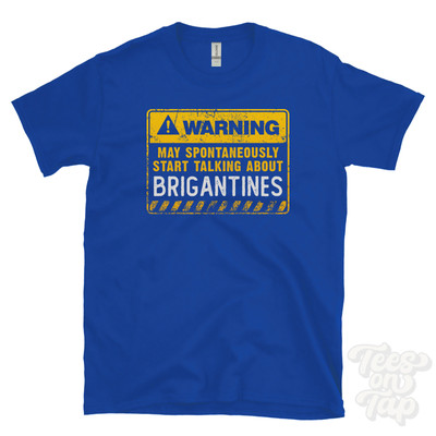 WARNING MAY SPONTANEOUSLY START TALKING ABOUT BRIGANTINES T-SHIRT