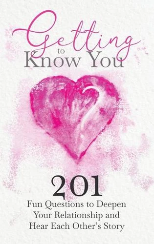 Getting to Know You: 201 Fun Questions to Deepen Your Relationship and Hear Each