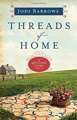 Threads of Home : A Quilting Story Part 2 Paperback Jodi Barrows
