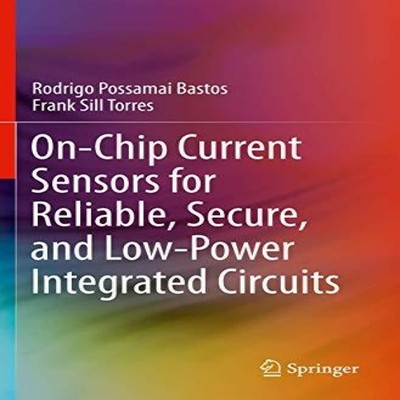 On-Chip Current Sensors for Reliable Secure and Low-Power Integra