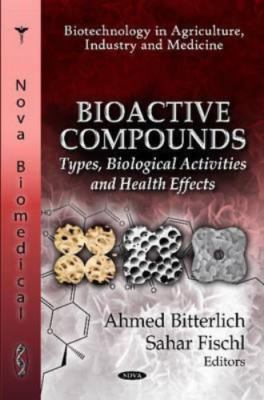 Bioactive Compounds : Types, Biological Activities and Health Effects, Hardco...