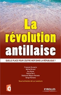 La r�volution antillaise: Quelle place pour l'outre-mer dans la R�publique ? (Pa