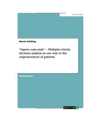 ''Sapere eum aude'' - Multiple-criteria decision analysis as one way to the empowe