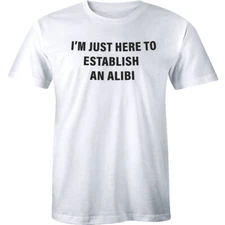 I'm Just Here To Establish An Alibi Funny Shirt Husband Party Men's T-shirt Gift