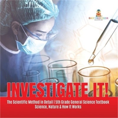 Investigate It! The Scientific Method in Detail 5th Grade General Science Textbo